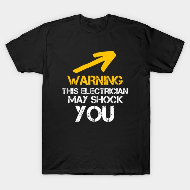 Maintenance Phase - Warning This Electrician May Shock You - Funny Electrician Saying - Adorable Gift Ideas For Dad T-Shirt by Arda